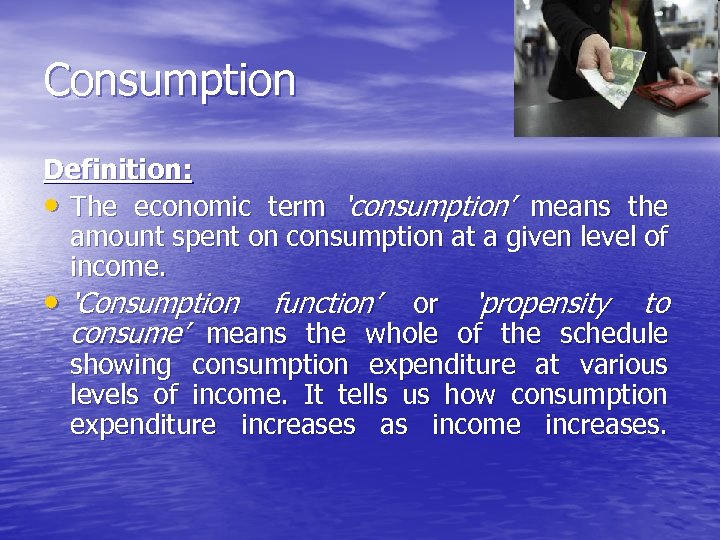 Consumption Definition: • The economic term ‘consumption’ means the amount spent on consumption at