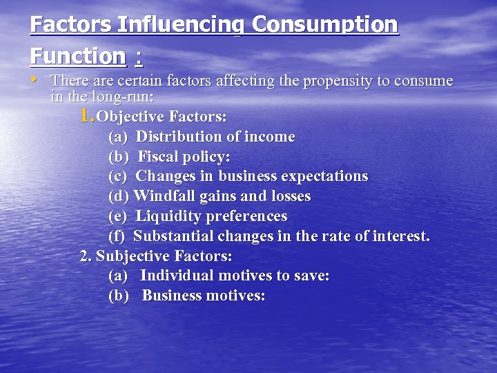 Factors Influencing Consumption Function : • There are certain factors affecting the propensity to