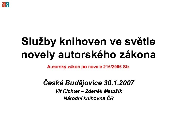 Služby knihoven ve světle novely autorského zákona Autorský zákon po novele 216/2006 Sb. České