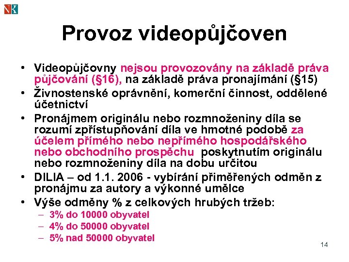 Provoz videopůjčoven • Videopůjčovny nejsou provozovány na základě práva půjčování (§ 16), na základě