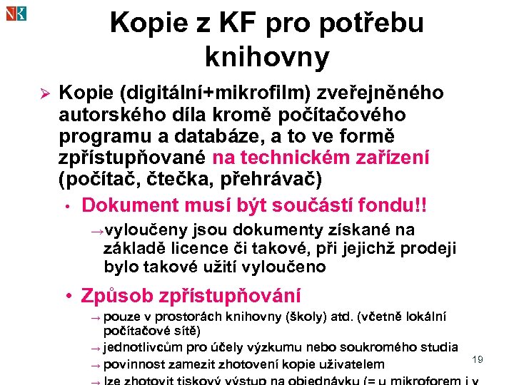 Kopie z KF pro potřebu knihovny Ø Kopie (digitální+mikrofilm) zveřejněného autorského díla kromě počítačového