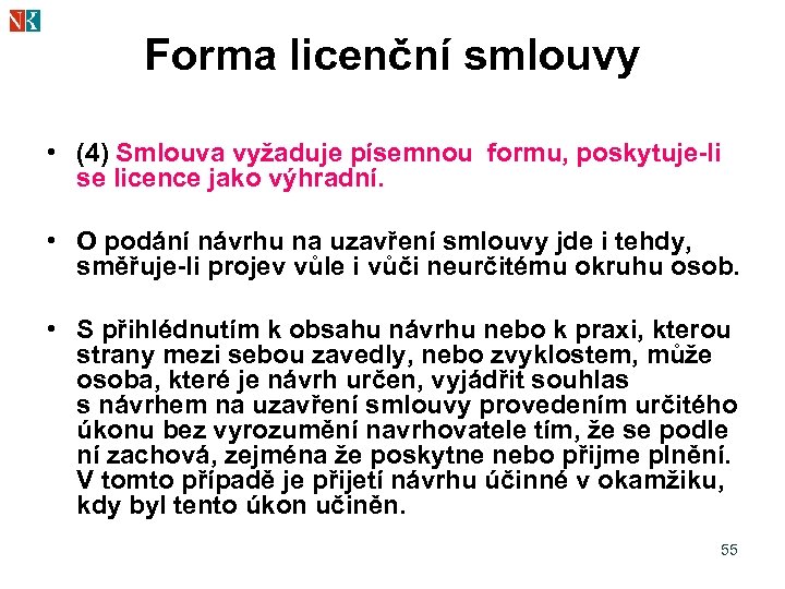 Forma licenční smlouvy • (4) Smlouva vyžaduje písemnou formu, poskytuje-li se licence jako výhradní.