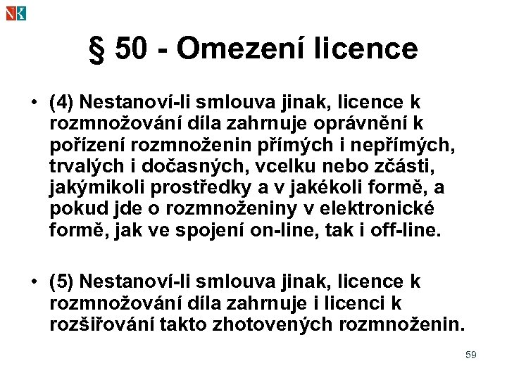 § 50 - Omezení licence • (4) Nestanoví-li smlouva jinak, licence k rozmnožování díla