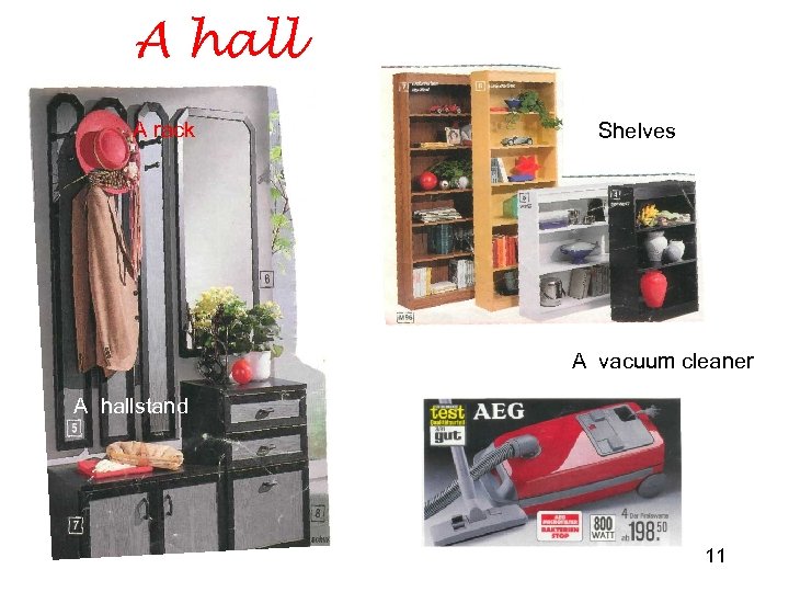 A hall A rack Shelves A vacuum cleaner A hallstand 11 