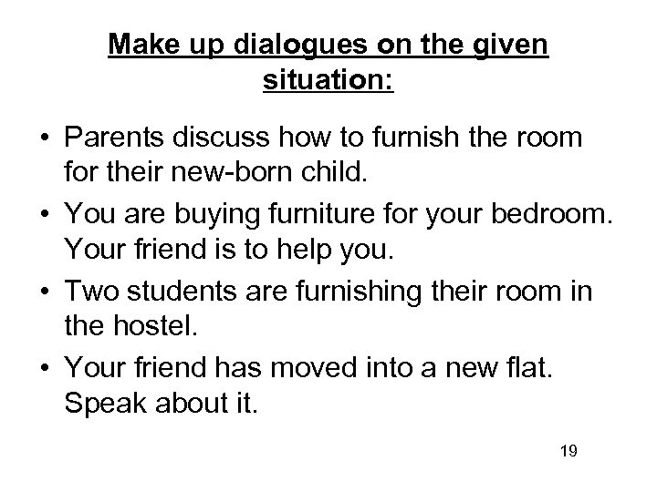 Make up dialogues on the given situation: • Parents discuss how to furnish the