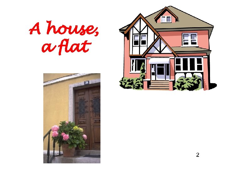 A house, a flat 2 