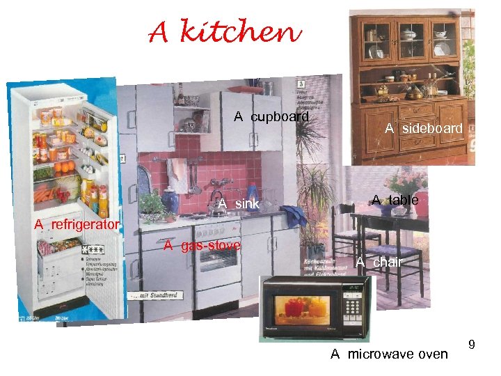 A kitchen A cupboard A refrigerator A sink A washing machine A gas-stove A