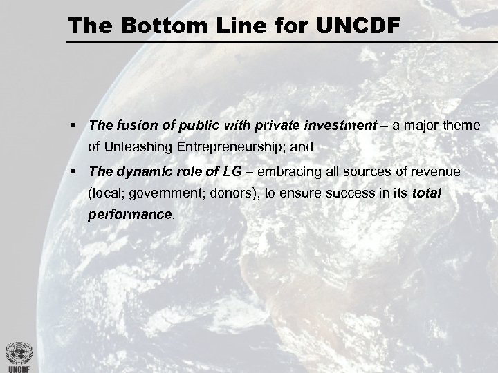 The Bottom Line for UNCDF § The fusion of public with private investment –