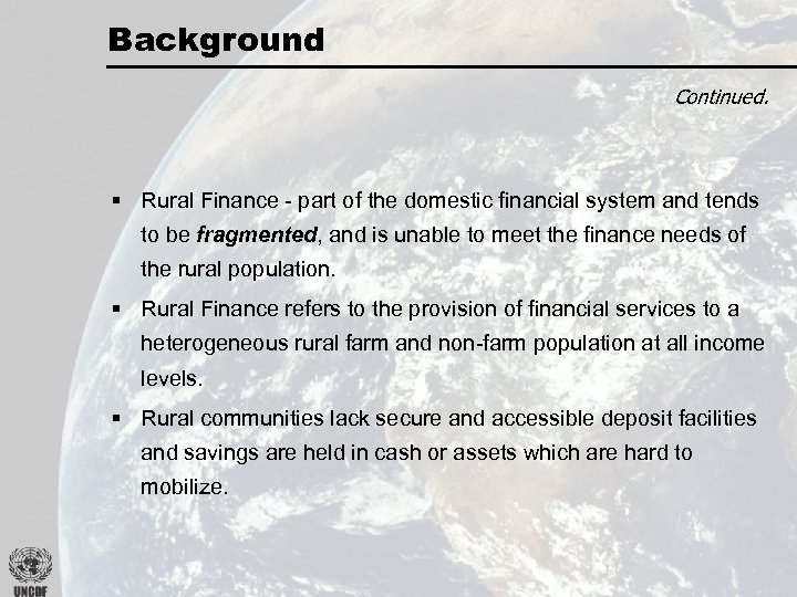 Background Continued. § Rural Finance - part of the domestic financial system and tends