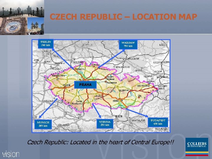 CZECH REPUBLIC – LOCATION MAP BERLIN 340 km WARSAW 750 km PRAHA MUNICH 385