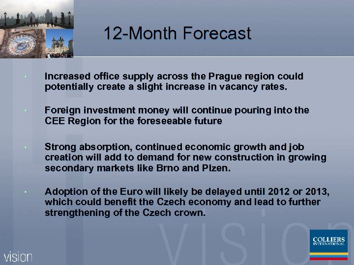 12 -Month Forecast • Increased office supply across the Prague region could potentially create
