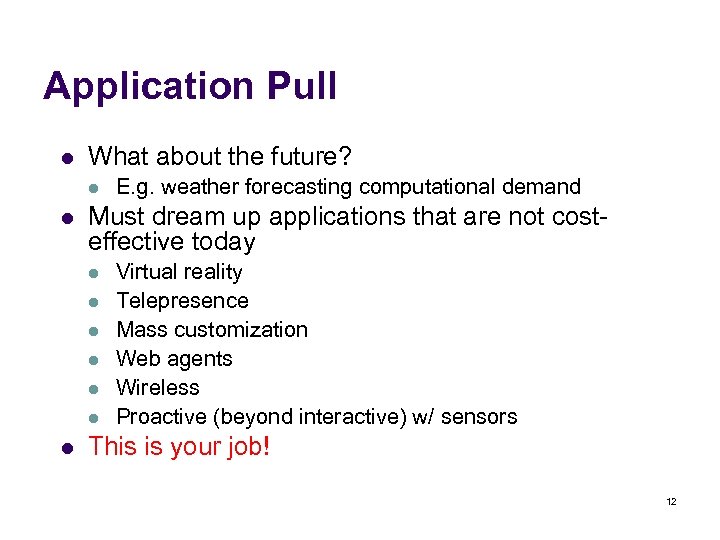 Application Pull l What about the future? l l Must dream up applications that