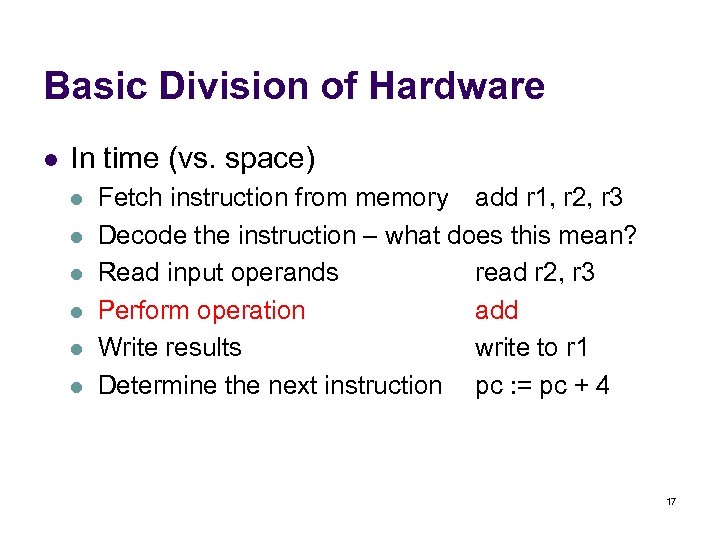 Basic Division of Hardware l In time (vs. space) l l l Fetch instruction