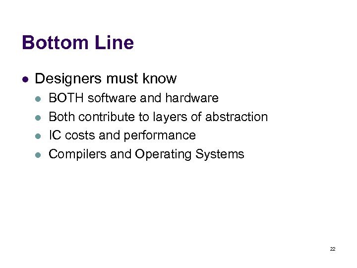 Bottom Line l Designers must know l l BOTH software and hardware Both contribute