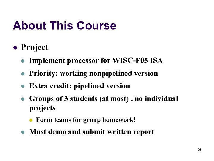 About This Course l Project l Implement processor for WISC-F 05 ISA l Priority: