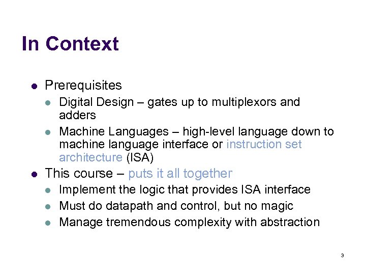 In Context l Prerequisites l l l Digital Design – gates up to multiplexors