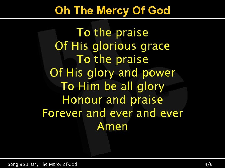 Oh The Mercy Of God To the praise Of His glorious grace To the