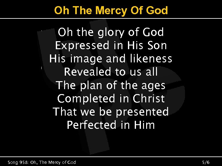 Oh The Mercy Of God Oh the glory of God Expressed in His Son