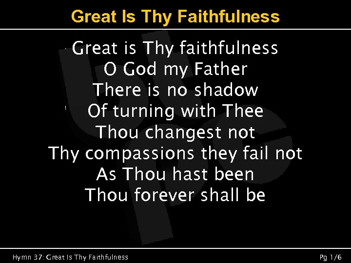 Great Is Thy Faithfulness Great is Thy faithfulness O God my Father There is