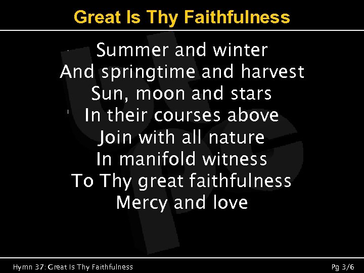 Great Is Thy Faithfulness Summer and winter And springtime and harvest Sun, moon and