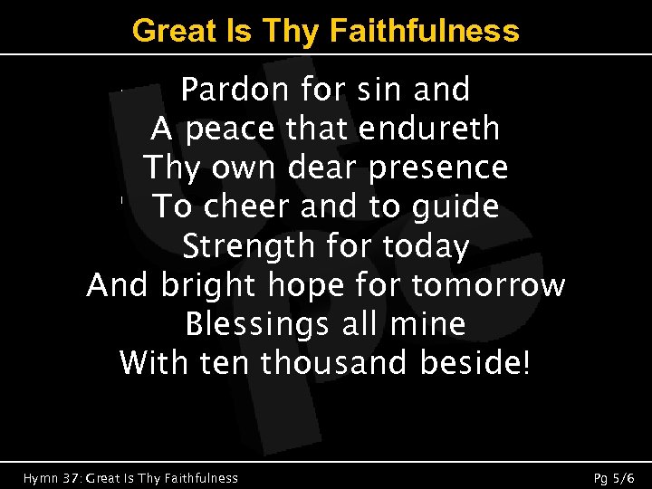 Great Is Thy Faithfulness Pardon for sin and A peace that endureth Thy own