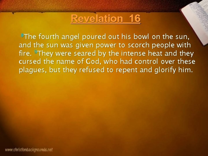 Revelation 16 8 The fourth angel poured out his bowl on the sun, and