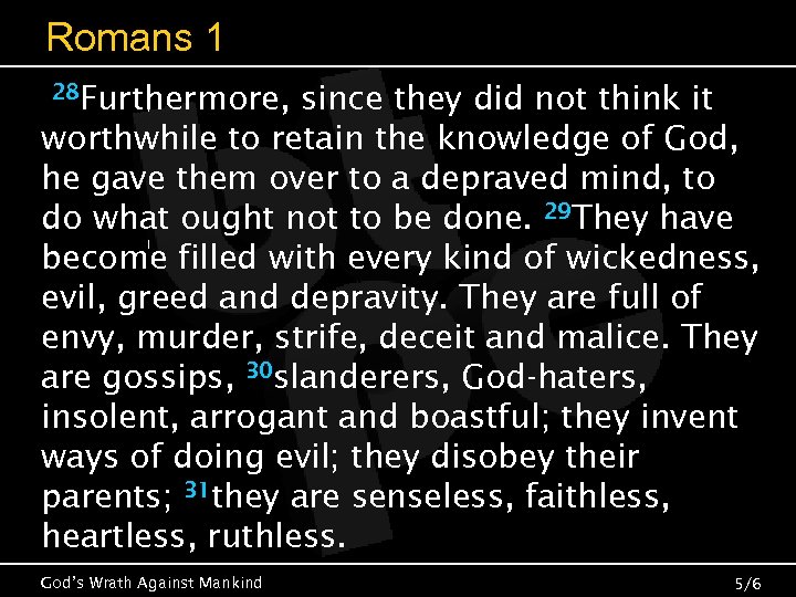 Romans 1 28 Furthermore, since they did not think it worthwhile to retain the