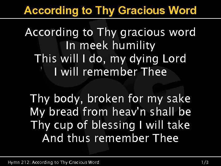 According to Thy Gracious Word According to Thy gracious word In meek humility This