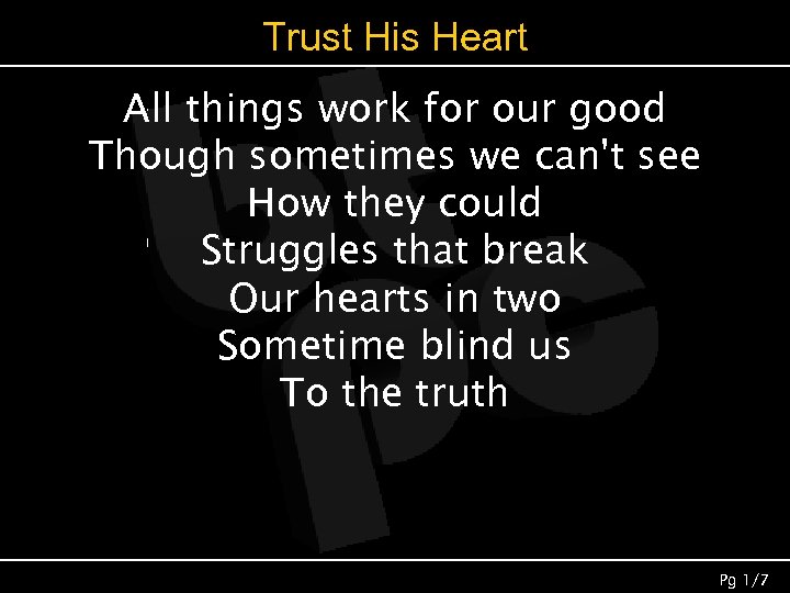 Trust His Heart All things work for our good Though sometimes we can't see