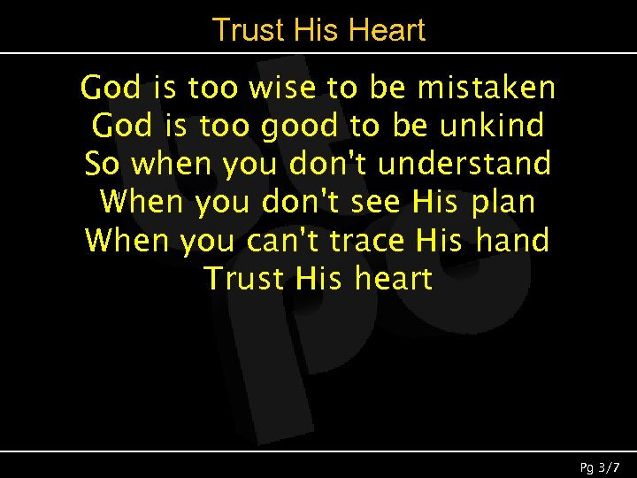 Trust His Heart God is too wise to be mistaken God is too good