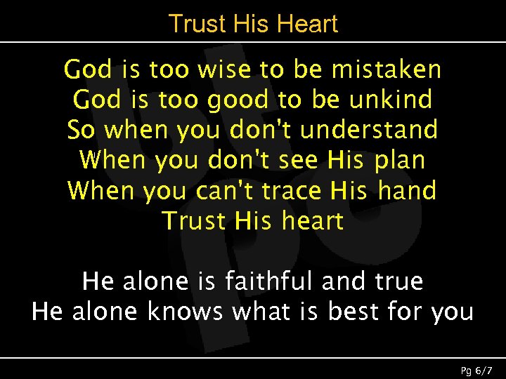 Trust His Heart God is too wise to be mistaken God is too good