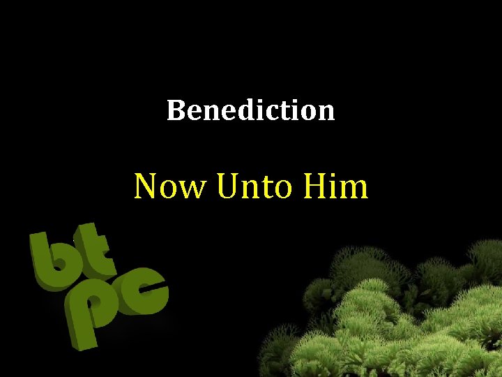 Benediction Now Unto Him 