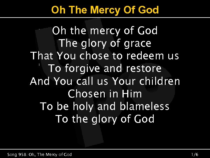 Oh The Mercy Of God Oh the mercy of God The glory of grace