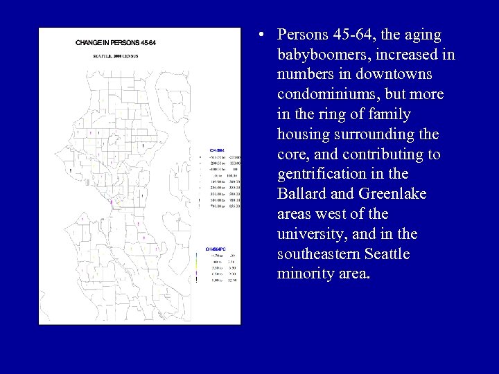  • Persons 45 -64, the aging babyboomers, increased in numbers in downtowns condominiums,