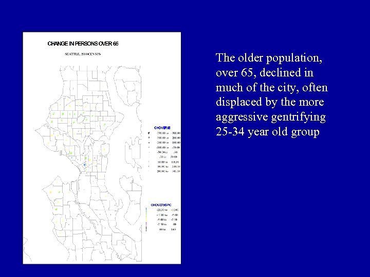 The older population, over 65, declined in much of the city, often displaced by