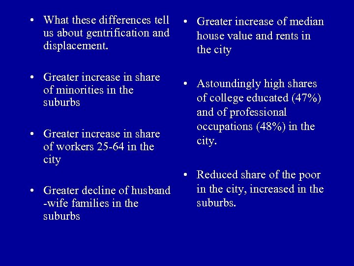  • What these differences tell us about gentrification and displacement. • Greater increase