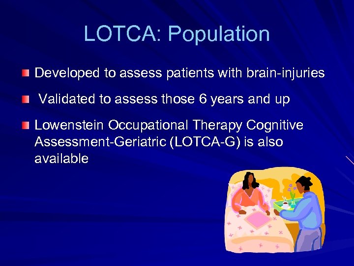 LOTCA: Population Developed to assess patients with brain-injuries Validated to assess those 6 years