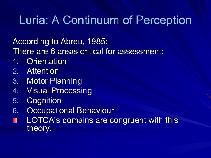 Luria: A Continuum of Perception According to Abreu, 1985: There are 6 areas critical