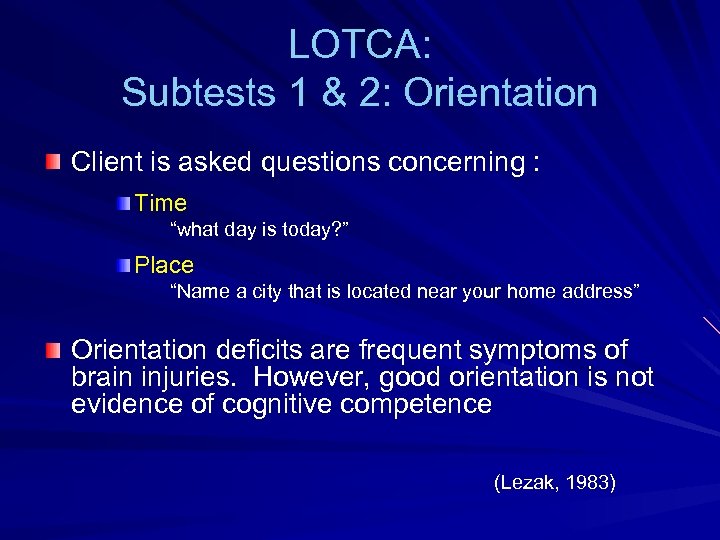 LOTCA: Subtests 1 & 2: Orientation Client is asked questions concerning : Time “what