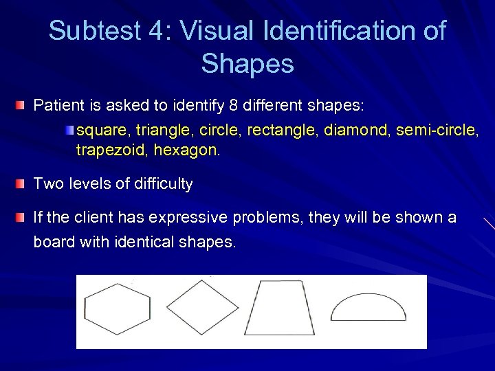 Subtest 4: Visual Identification of Shapes Patient is asked to identify 8 different shapes: