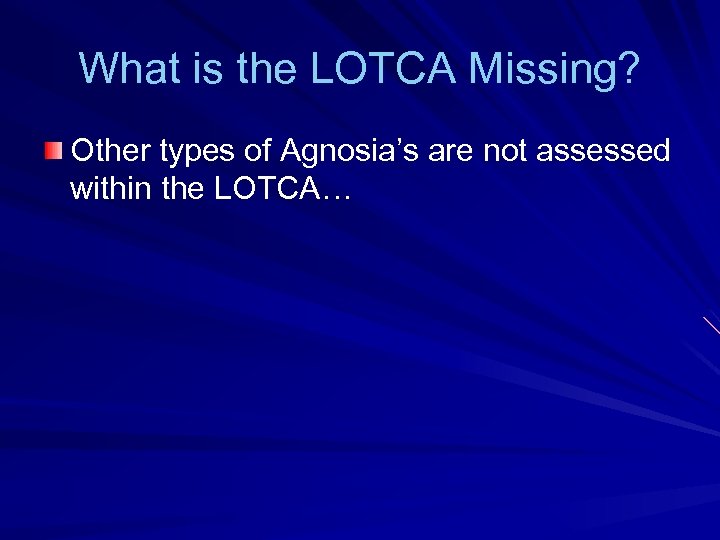 What is the LOTCA Missing? Other types of Agnosia’s are not assessed within the