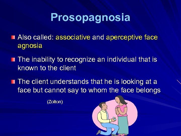 Prosopagnosia Also called: associative and aperceptive face agnosia The inability to recognize an individual