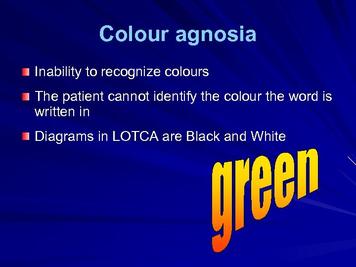 Colour agnosia Inability to recognize colours The patient cannot identify the colour the word