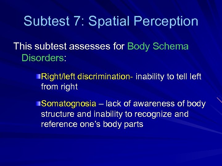 Subtest 7: Spatial Perception This subtest assesses for Body Schema Disorders: Right/left discrimination- inability