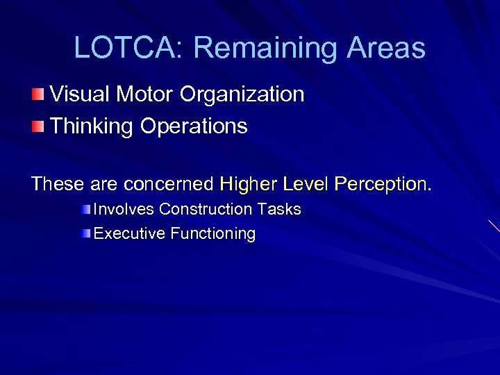 LOTCA: Remaining Areas Visual Motor Organization Thinking Operations These are concerned Higher Level Perception.