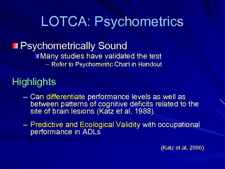 LOTCA: Psychometrics Psychometrically Sound Many studies have validated the test – Refer to Psychometric