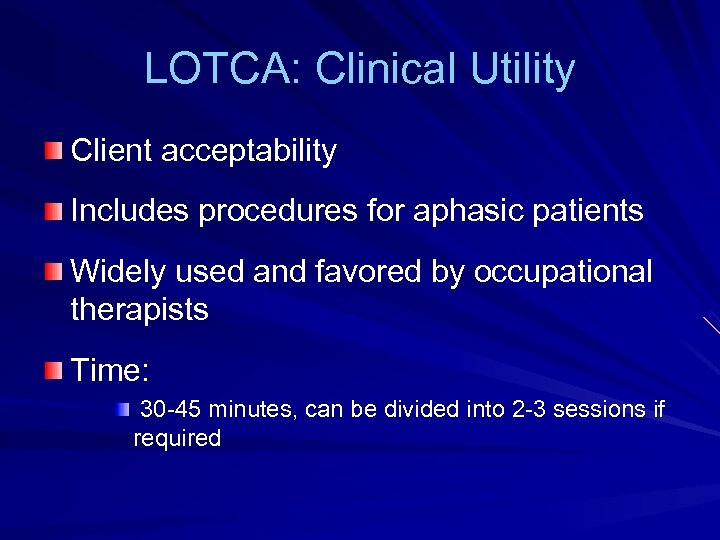LOTCA: Clinical Utility Client acceptability Includes procedures for aphasic patients Widely used and favored
