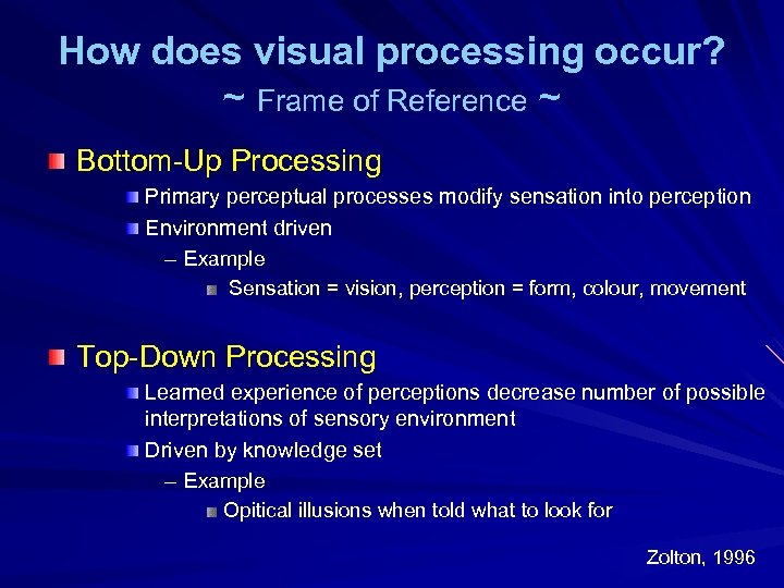 How does visual processing occur? ~ Frame of Reference ~ Bottom-Up Processing Primary perceptual