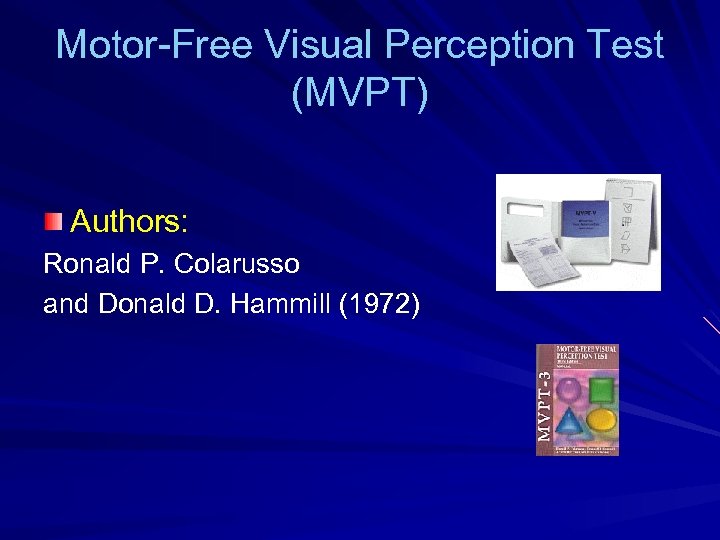 Motor-Free Visual Perception Test (MVPT) Authors: Ronald P. Colarusso and Donald D. Hammill (1972)