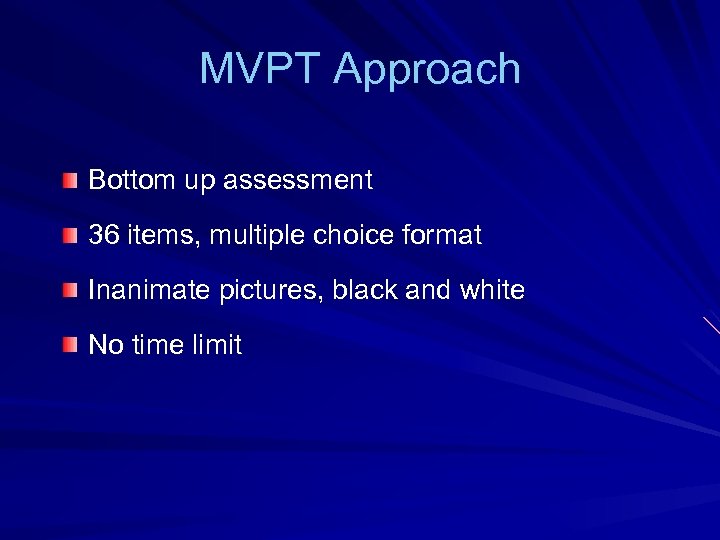 MVPT Approach Bottom up assessment 36 items, multiple choice format Inanimate pictures, black and